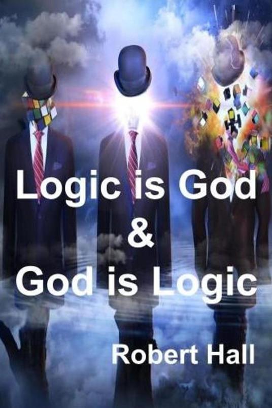 Logic is God & God is Logic