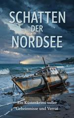 Schatten der Nordsee :Ein Küstenkrimi voller Geheimnisse und Verrat