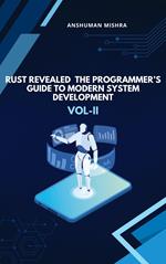 Rust Revealed: The Programmer’s Guide to Modern System Development VOL-II