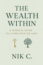 The Wealth Within A Mindful Guide To Living Rich On Less
