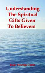 Understanding The Spiritual Gifts Given To Believers