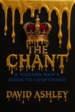 The Chant: A Modern Man's Guide To Confidence