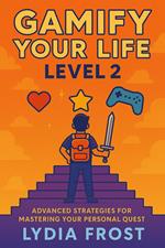 Gamify Your Life: Level 2 - Advanced Strategies for Mastering Your Personal Quest