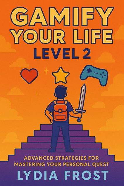 Gamify Your Life: Level 2 - Advanced Strategies for Mastering Your Personal Quest