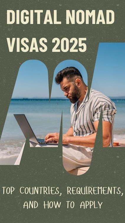 Digital Nomad Visas 2025: Top Countries, Requirements, and How to Apply
