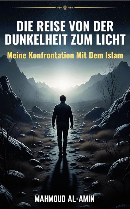 Die Reise Von Der Dunkelheit Zum Licht - Meine Konfrontation Mit Dem Islam