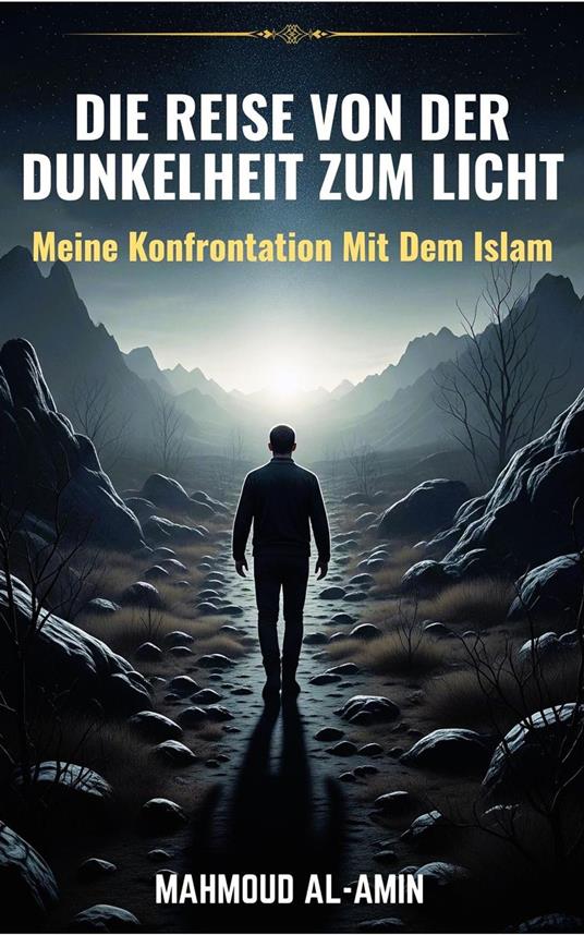 Die Reise Von Der Dunkelheit Zum Licht - Meine Konfrontation Mit Dem Islam