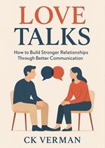 Love Talks: How to Build Stronger Relationships Through Better Communication