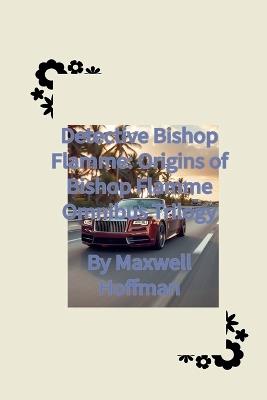 Detective Bishop Flamme: Origins of Bishop Flamme Omnibus Trilogy - Maxwell Hoffman - cover