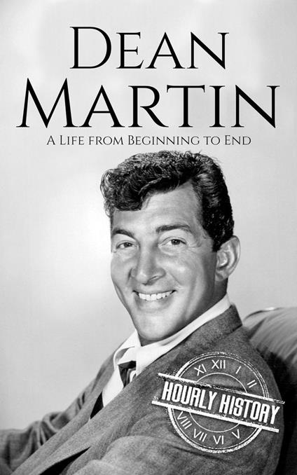 Dean Martin: A Life from Beginning to End