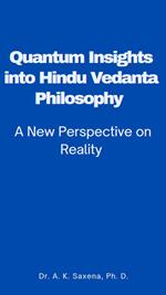 Quantum Insights into Hindu Vedant Philosophy
