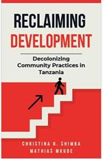 Reclaiming Development: Decolonizing Community Practices in Tanzania