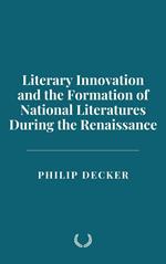 Literary Innovation and the Formation of National Literatures During the Renaissance