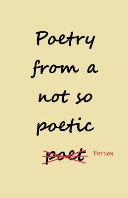 Poetry from a not so Poetic Person - Mw,Zane Whitcomb - cover