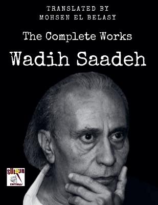 Wadih Saadeh / The Complete Works - Wadih Saadeh,Mohsen Elbelasy - cover