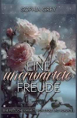 Eine unverhoffte Freude: Eine festliche Variante von Stolz und Vorurteil - Sophia Grey - cover