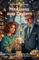 Mit Lizenz zum Zaubern: Ein romantisches Fantasy über Liebe und sprechende Katzen