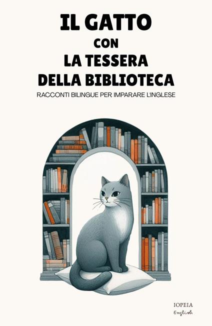 Il Gatto Con la Tessera della Biblioteca: Racconti Bilingue per Imparare l'Inglese - Iopeia English - ebook