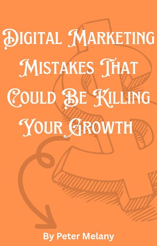 Digital Marketing Mistakes That Could Be Killing Your Growth