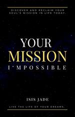 Your Mission I'mPossible: Discover & Reclaim Your Soul's Mission Today