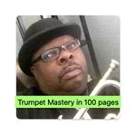 Trumpet Mastery in 100 pages