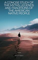 A Concise Study of the Myths, Legenda, and Traditions of the Native American People