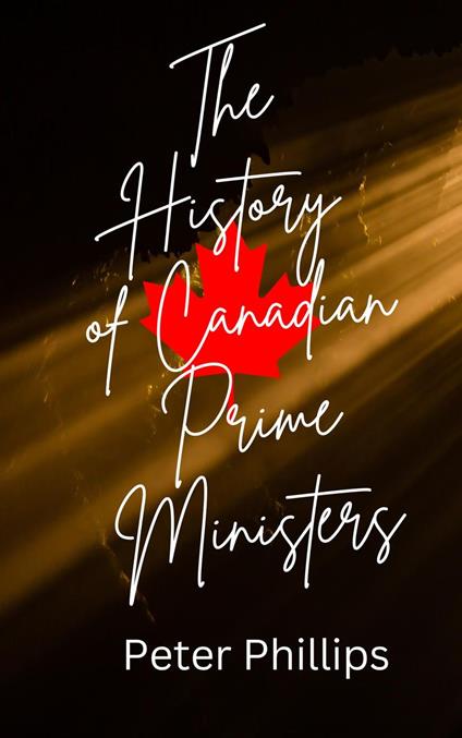 A History of Canadian Prime Ministers
