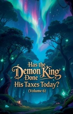 Has the Demon King Done His Taxes Today? (Volume 6) - Zenithnovels - cover