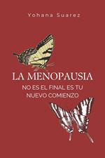 La Menopausia no es el final es tu nuevo comienzo.