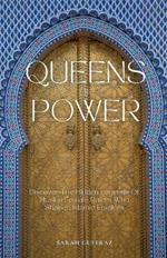 Queens of Power: Discover the Hidden Legends of Muslim Female Rulers Who Shaped Islamic Empires