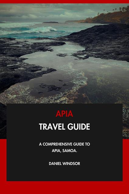 Apia Travel Guide: A Comprehensive Guide to Apia, Samoa.