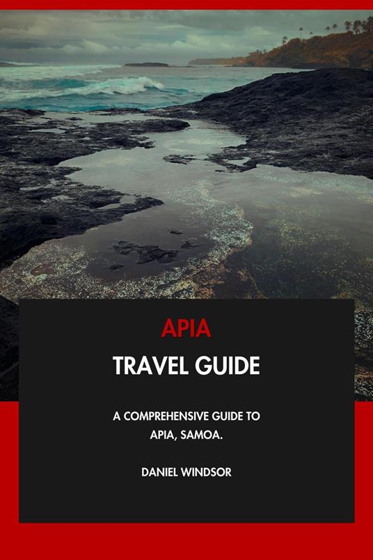 Apia Travel Guide: A Comprehensive Guide to Apia, Samoa.