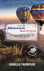 Adventures Beyond the Horizon: Daring Quests, Mysterious Maps, and Unforgettable Journeys