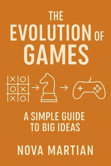The Evolution of Games: A Simple Guide to Big Ideas