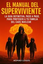 El Manual del Superviviente: La Guía Definitiva, Paso a Paso, para Proteger a tu Familia del Caos Nuclear.