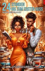24 Stunden bis zum ersten Kuss: Eine gefühlvolle Romance über Vertrauen, Lachen und die perfekte Katastrophe