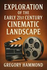 Exploration of the Early 21st Century Cinematic Landscape