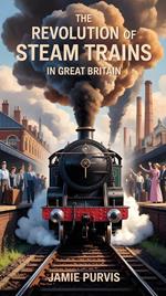 The Revolution of Steam Trains in Great Britain