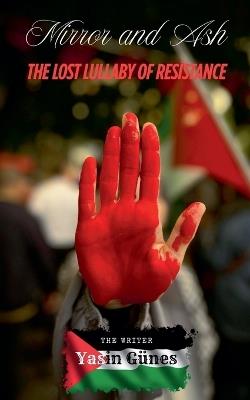 Mirror and Ash - The Lost Lullaby of Resistance - Yasin Güneş - cover