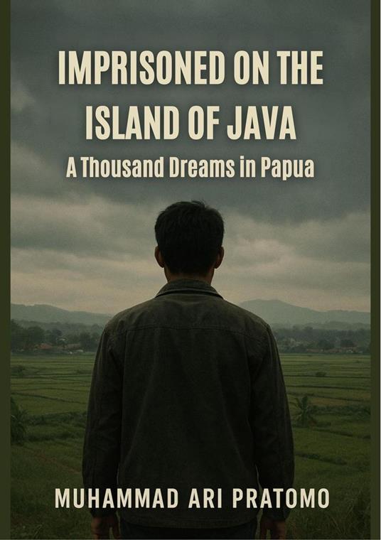 IMPRISONED ON THE ISLAND OF JAVA A Thousand Dreams in Papua