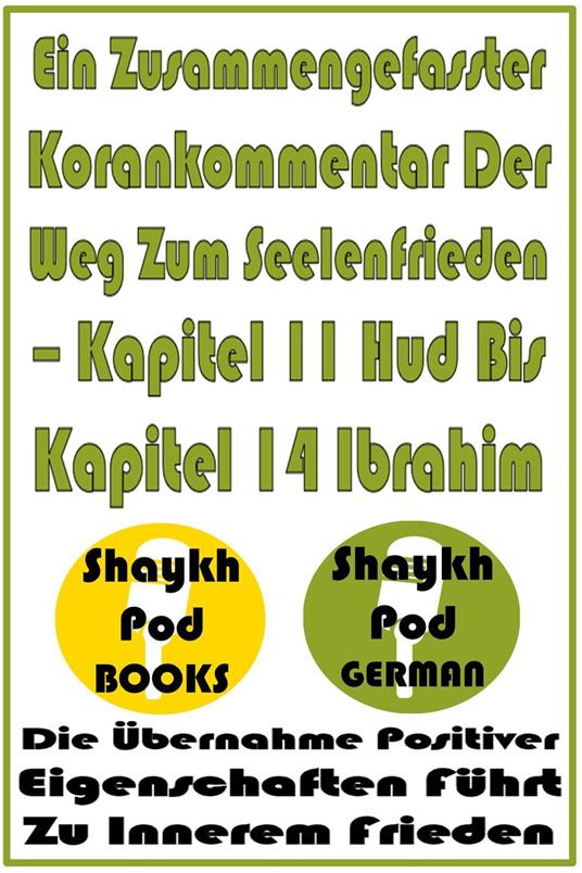 Ein Zusammengefasster Korankommentar Der Weg Zum Seelenfrieden – Kapitel 11 Hud Bis Kapitel 14 Ibrahim