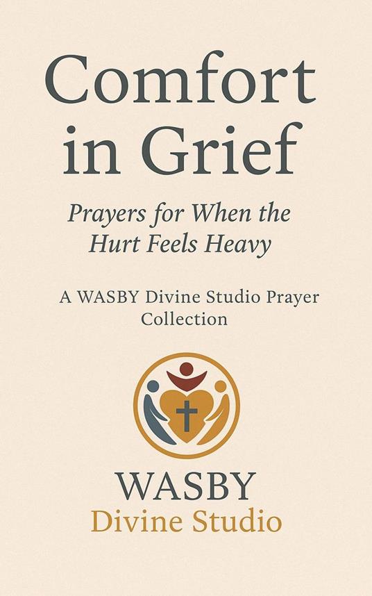 Comfort In Grief:Prayers for When the Hurt Feels Heavy