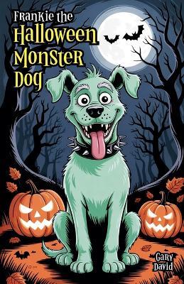 Frankie the Halloween Monster Dog - Gary David - cover