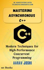 Mastering Asynchronous C++: Modern Techniques for High-Performance Concurrent Programming