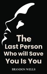 The Last Person who Will Save you is you