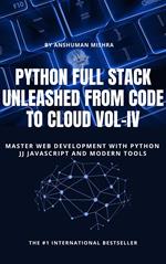 Python Full Stack Unleashed From Code to Cloud VOL-IV