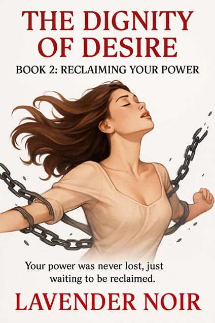 The Dignity Of Desire: BOOK 2 — RECLAIMING YOUR POWER