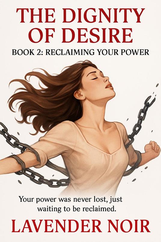 The Dignity Of Desire: BOOK 2 — RECLAIMING YOUR POWER