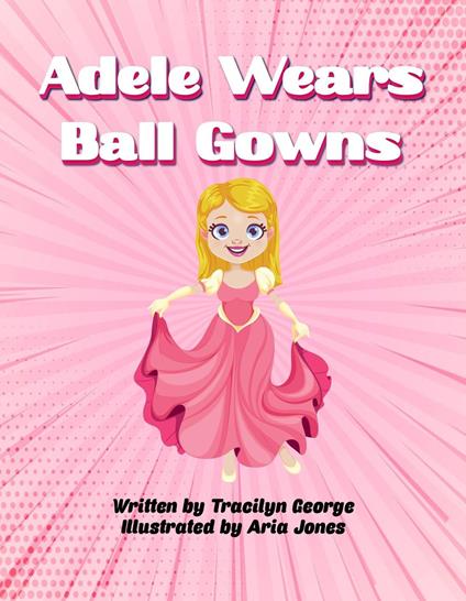 Adele Wears Ball Gowns - Tracilyn George - ebook