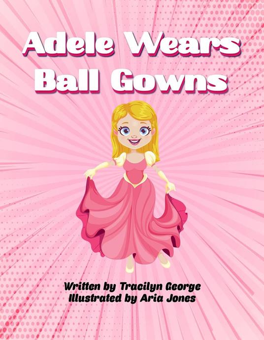 Adele Wears Ball Gowns - Tracilyn George - ebook